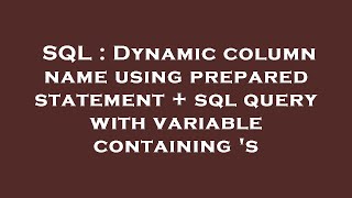 SQL : Dynamic column name using prepared statement + sql query with variable containing 's