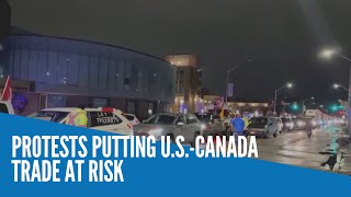 Protests putting U.S.-Canada trade at risk