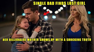 Single Dad Finds Lost Girl — Then Her Billionaire Mother Shows Up With a Shocking Truth