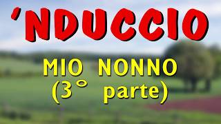 'Nduccio - Mio nonno (3° parte)