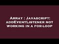 Array : Javascript: addEventListener not working in a for-loop