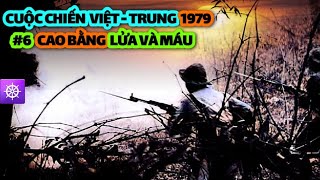 1979 Sino-Vietnamese Border War | Episode 6: CAO BANG - FIRE and BLOOD