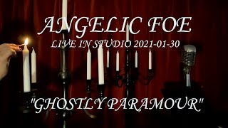 ANGELIC FOE - GHOSTLY PARAMOUR (LIVE IN STUDIO 2021-01-30)