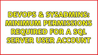 DevOps & SysAdmins: Minimum permissions required for a SQL Server user account