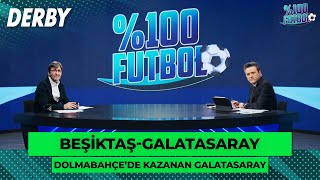 Beşiktaş-Galatasaray | %100 Futbol | Rıdvan Dilmen & Murat Kosova