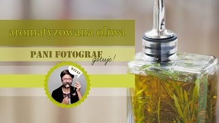 Aromatyzowana oliwa z oliwek | przepisy na zioła