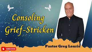 Greg Laurie sermons 2023 _ Comforting Those Who Have Lost Loved Ones
