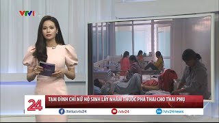 Tạm đình chỉ nữ hộ sinh lấy nhầm thuốc phá thai cho thai phụ - Tin Tức VTV24