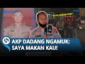 WADUH! AKP Dadang Iskandar NGAMUK saat Diamankan seusai Tembak Polisi: Saya Makan Kau!