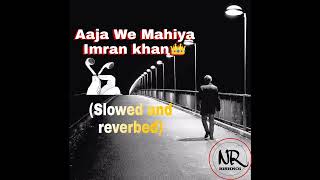 Imran Khan - Aaja We Mahiya (Slowed & Reverb) | NR BISHNOI MUSIC | Lofi Music | @imrankhanworld
