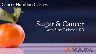 Oncology Nutrition Classes for Cancer Patients and Care Partners: Sugar & Cancer