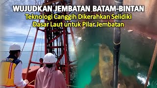 Wujudkan Jembatan Batam-Bintan, Teknologi Canggih Dikerahkan Selidiki Dasar Laut Untuk Tiang Pancang