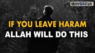 IF YOU LEAVE HARAM, ALLAH WILL DO THIS FOR YOU