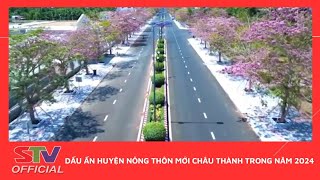 STV - Dấu ấn huyện nông thôn mới Châu Thành trong năm 2024