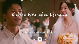 Tulus - Hati-Hati di Jalan (Lyrics Video) Kukira kita akan bersama