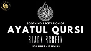Ayatul Qursi 500 Times 12 Hours Black Screen | Soothing Ayat Al Kursi Black Screen | Aytul Qursi