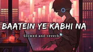Battein ye kabhi na [slowed + reverb] | Arjit singh | khamoshiyan | Aesthetic_lofi_music | text |