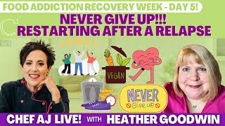 Food Addiction Recovery Week - DAY 5 | Never Give Up - Restarting After A Relapse w/ Heather Goodwin