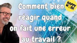 Happy Work - Comment bien réagir quand on fait une erreur au travail ? - Gaël Chatelain-Berry