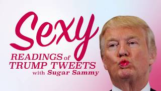 Sexy Readings of Trump Tweets with Sugar Sammy