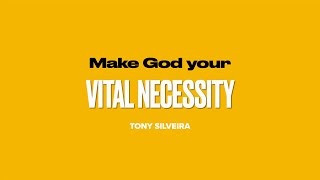 Make God your Vital Necessity