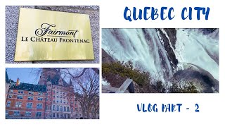 Montmorency falls | Fairmont Le Chateau Frontenac  Sam Bistro | Old Quebec City : Part - 2