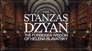 THE STANZAS OF DZYAN: THE FORBIDDEN WISDOM OF HELENA BLAVATSKY