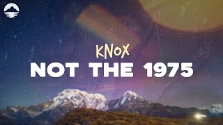 Knox - Not The 1975 | Lyrics
