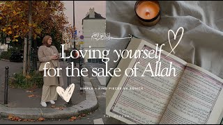 How to love yourself for the sake of Allah 🌷 simple + caring sister tips for you to bloom
