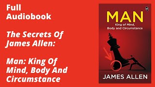 Man: King Of Mind, Body And Circumstance By James Allen – Full Audiobook