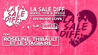 [replay] La Sale Diff du ❤️! Guest Roseline + Thibault + Le Stagiaire + du temps additionnel !