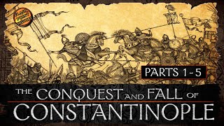 The Conquest and Fall of Constantinople - Parts 1 - 5 - History of Byzantium