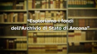 Esploriamo i fondi dell'Archivio di Stato di Ancona