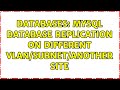 Databases: Mysql database replication on different vlan/subnet/another site (2 Solutions!!)