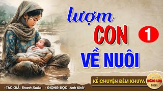 Chuyện kể việt nam có thật LƯỢM CON VỀ NUÔI - Đọc Truyện Đêm Khuya #doctruyendemkhuya