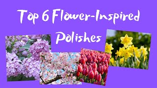 Top 6 Flower-Inspired Polishes || Collab w/ MoonBabyNails