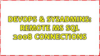 DevOps & SysAdmins: Remote MS SQL 2008 connections (2 Solutions!!)
