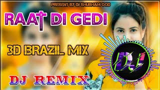Raat Di Gedi Dj Remix || 3D Brazil Mix || New Punjabi Latest Remix Song || Diljit Dosanjh Remix Song