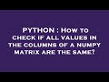 PYTHON : How to check if all values in the columns of a numpy matrix are the same?