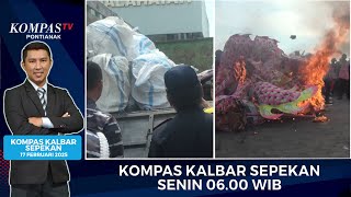 Penyelundupan Tas hingga Ritual Bakar Naga Cap Go Meh | KOMPAS KALBAR SEPEKAN 17 FEBRUARI 2025