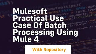 Mulesoft practical use case of batch processing using mule 4