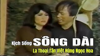 Kịch Sống Hay Nhất | Sông Dài La Thoại Tân Việt Hùng Ngọc Hoa vở bi hài trường kịch