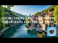 Explore Europe’s Best-Kept Secrets: Hidden Travel Gems You Can’t Miss! | HasWings™