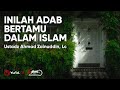 Inilah Adab Bertamu Menurut Islam - Ustadz Ahmad Zainuddin Lc