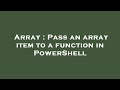 Array : Pass an array item to a function in PowerShell