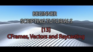 Roblox Studio - Beginner Series [13] - CFrames, Vectors and Raycasting