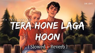 Tera Hone Laga Hoon - Lofi (Slowed + Reverb) | Atif Aslam, Alisha Chinai | SR Lofi