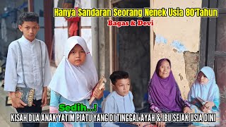 MIRIS❗KISAH SEDIH DUA ANAK YATIM PIATU SEJAK USIA DINI | HANYA SANDARAN NENEK SEORANG USIA 80 TAHUN