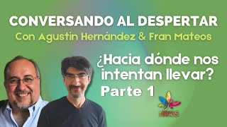 ¿Hacia dónde nos intentan llevar? Parte 1, Fran Mateos y Jorge Reml. Conversando al despertar #68