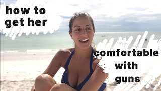 GET HER COMFORTABLE WITH GUNS | How to get your girlfriend/wife/sister etc to learn about guns!